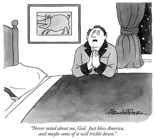 "Never mind about me, God. Just bless America, and maybe some of it will trickle down."