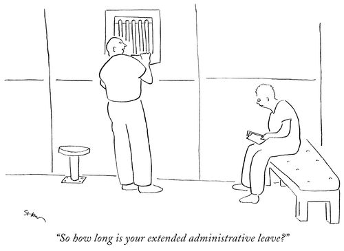 "So how long is your extended administrative leave?"