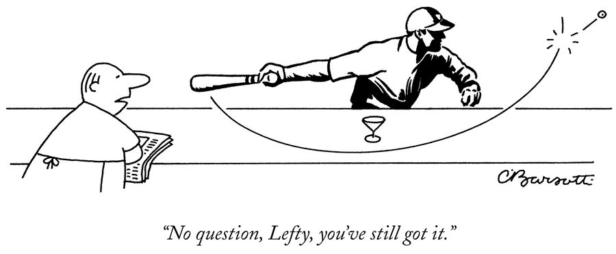 "No question, Lefty, you've still got it."