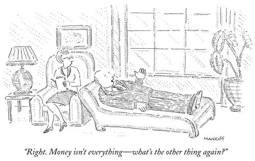 "Right. Money isn't everything - what's the other thing again?"