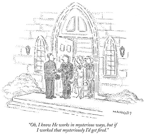 "Oh, I know He works in mysterious ways, but if I worked that mysteriously I'd get fired."