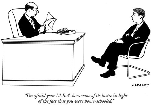 "I'm afraid your M.B.A. loses some of its lustre in light of the fact that you were home-schooled."