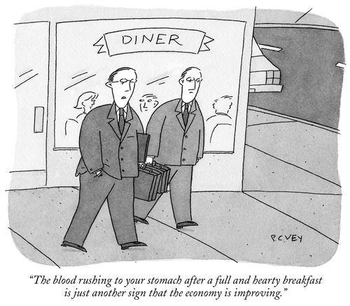 "The blood rushing to your stomach after a full and hearty breakfast is just another sign that the economy is improving."
