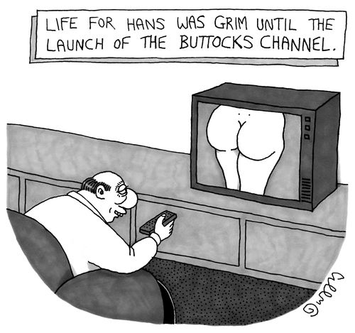 "Life for Hans was Grim Until The Launch of the Buttocks Channel."
