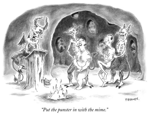 "Put the punster in with the mime."