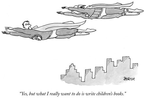 "Yes, but what I really want to do is write children's books."