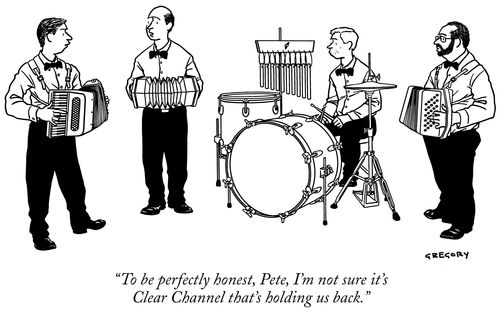 "To be perfectly honest, Pete, I'm not sure it's Clear Channel that's holding us back."