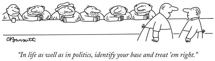 "In life as well as in politics, identify your base and treat 'em right.