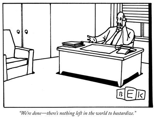 "We're done - there's nothing left in the world to bastardize."