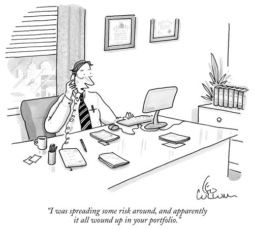 "I was spreading some risk around, and apparently it all wound up in your portfolio."
