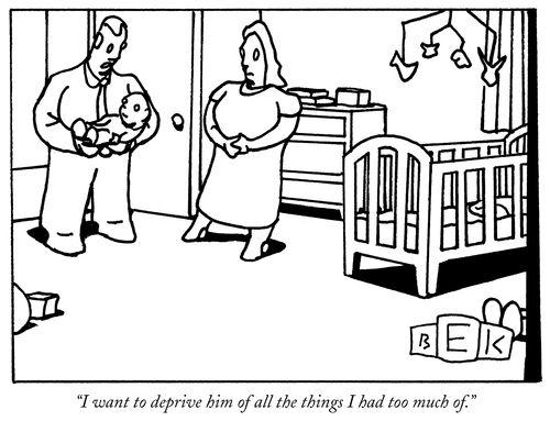 "I want to deprive him of all the things I had too much of."