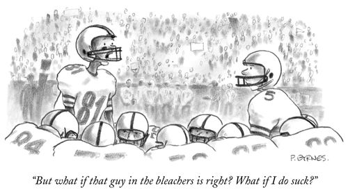 "But what if the guy in the bleachers is right? What if I do suck?"