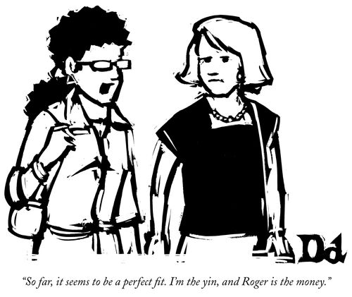 "So far, it seems to be a perfect fit. I'm the yin, and Roger is the money."