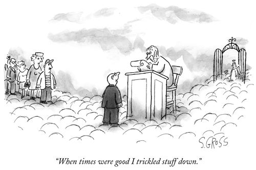 "When times were good I trickled stuff down."