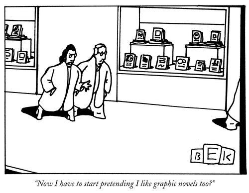 "Now I have to start pretending I like graphic novels too?"