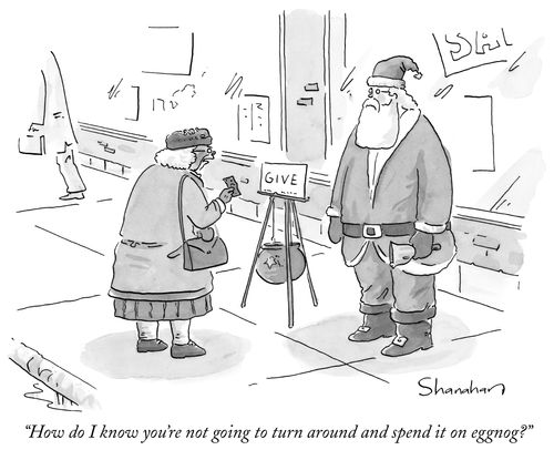 "How do I know you're not going to turn around and spend it on eggnog?"
