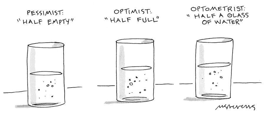 Pessimist: "Half empty." Optimist: "Half full." Optometrist: "Half a glass of water."