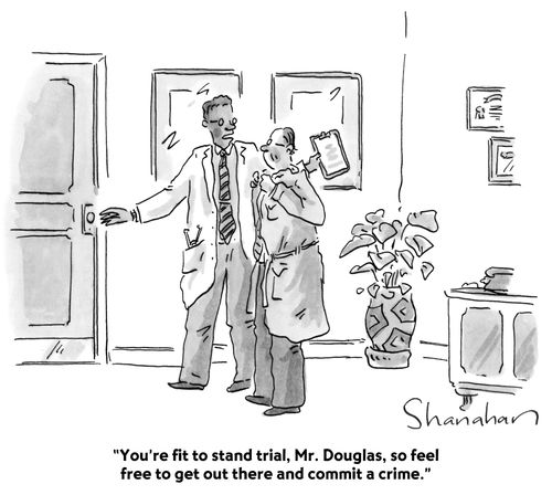 "You're fit to stand trial, Mr. Douglas, so feel free to get out there and commit a crime."
