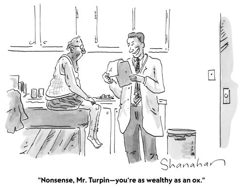 "Nonsense, Mr. Turpin - you're as wealthy as an ox."