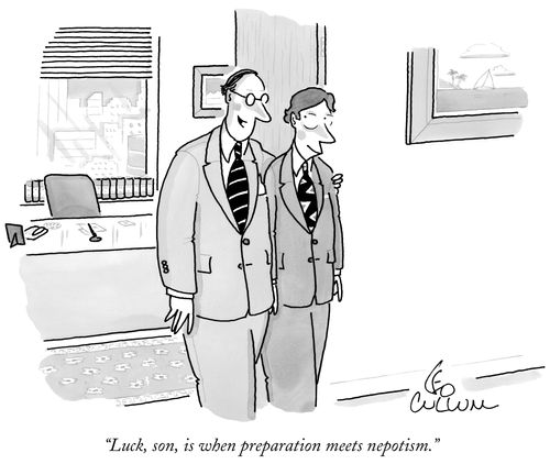 "Luck, son, is when preparation meets nepotism."