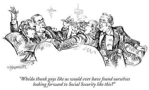 "Who'da thunk guys like us would ever have found ourselves looking forward to Social Security like this?"