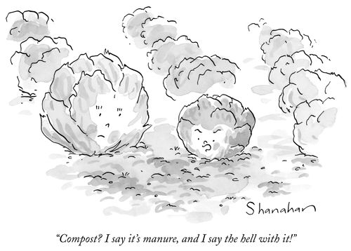 "Compost? I say it's manure, and I say the hell with it!"