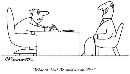 "What the hell? We could use an idiot."