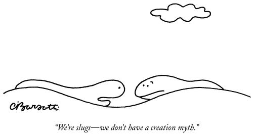 "We're slugs—we don't have a creation myth."