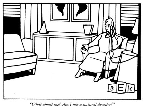 "What about me? Am I not a natural disaster?"