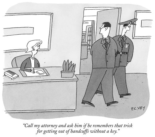 "Call my attorney and ask him if he remembers that trick for getting out of handcuffs without a key."