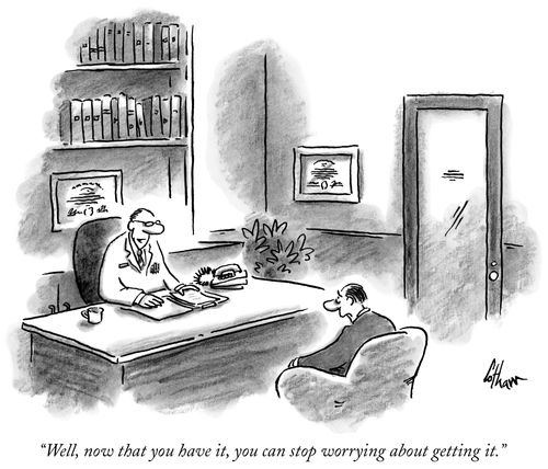 "Well, now that you have it, you can stop worrying about getting it."