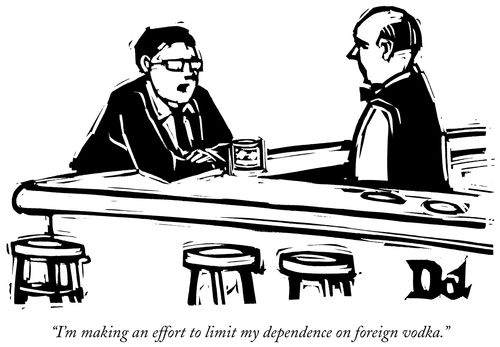 "I'm making an effort to limit my dependence on foreign vodka.