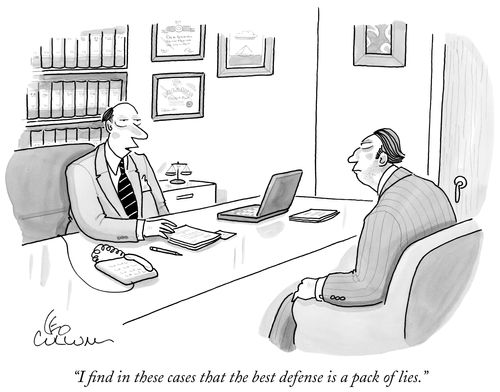 "I find in these cases that the best defense is a pack of lies."