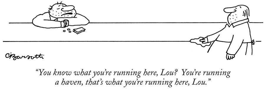 "You know what you're running here, Lou? You're running a haven, that's what you're running here, Lou."