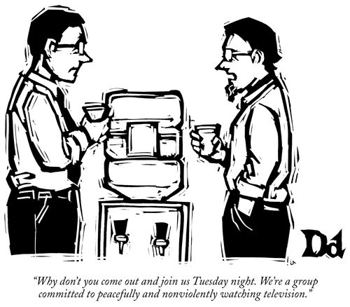 "Why don't you come out and join us Tuesday night. We're a group committed to peacefully and nonviolently watching television."