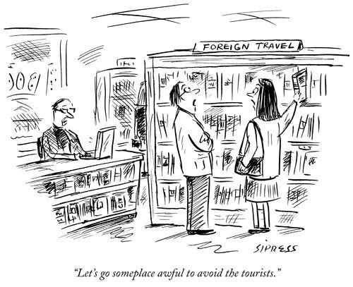 "Let's go someplace awful to avoid the tourists."