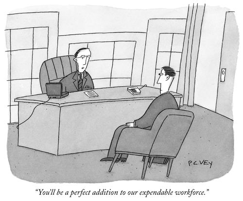 "You'll be a perfect addition to our expendable workforce."