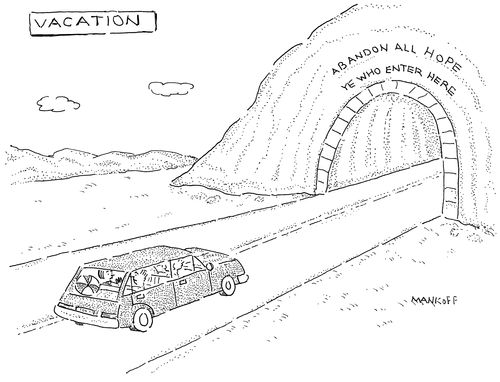 Vacation: Abandon all hope ye who enter here.