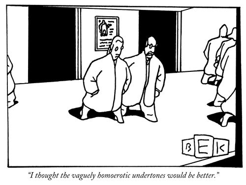 "I thought the vaguely homoerotic undertones would be better."