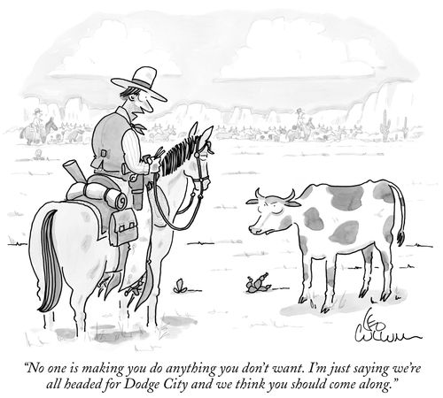 "No one is making you do anything you don't want. I'm just saying we're all headed for Dodge City and we think you should come along."