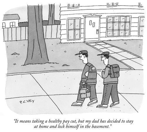 "It means taking a healthy pay cut, but my dad has decided to stay at home and lock himself in the basement."