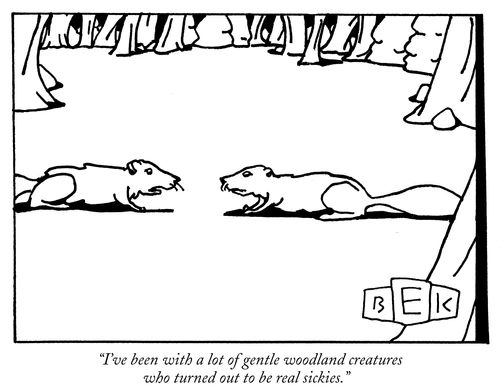 "I've been with a lot of gentle woodland creatures who turned out to be real sickies."