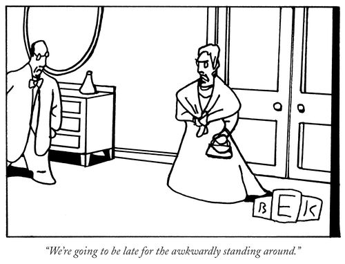 "We're going to be late for the awkwardly standing around."