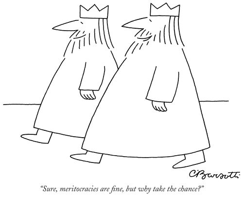 "Sure, meritocracies are fine, but why take the chance?"