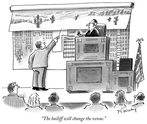"The bailiff will change the venue."