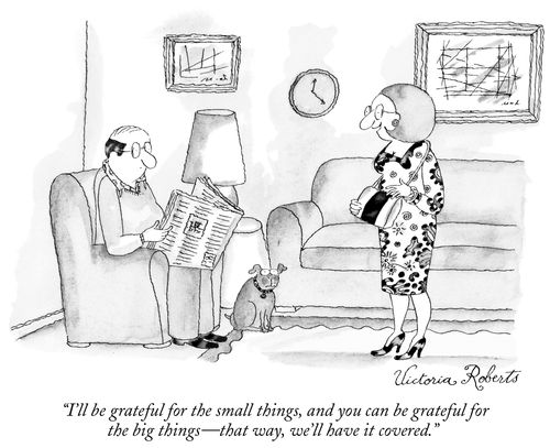"I'll be grateful for the small things, and you can be grateful for the big things - that way, we'll have it covered."