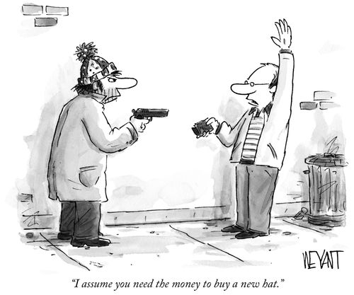 "I assume you need the money to buy a new hat."