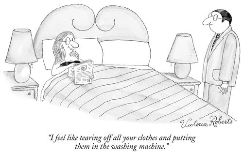 "I feel like tearing of all your clothes and putting them in the washing machine."