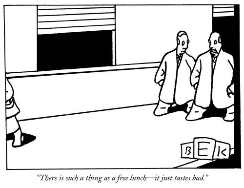 "There is such a thing as a free lunch-it just tastes bad."