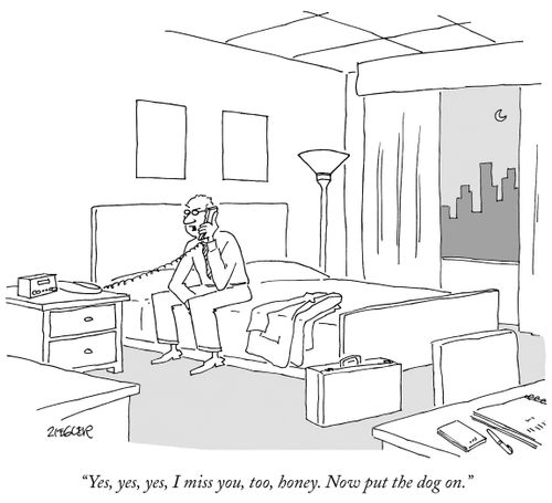 "I miss you too, honey. Now put the dog on."